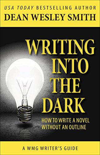 Writing into the Dark: How to Write a Novel without an Outline (WMG Writer's Guides)