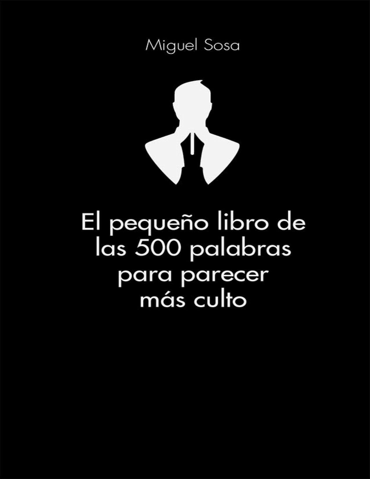 El pequeño libro de las 500 palabras para parecer más culto (Spanish Edition)