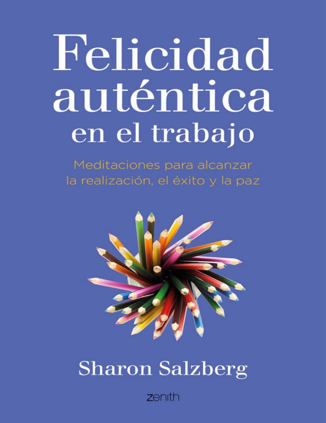 Felicidad auténtica en el trabajo: Meditaciones para alcanzar la realización, el éxito y la paz (Spanish Edition)