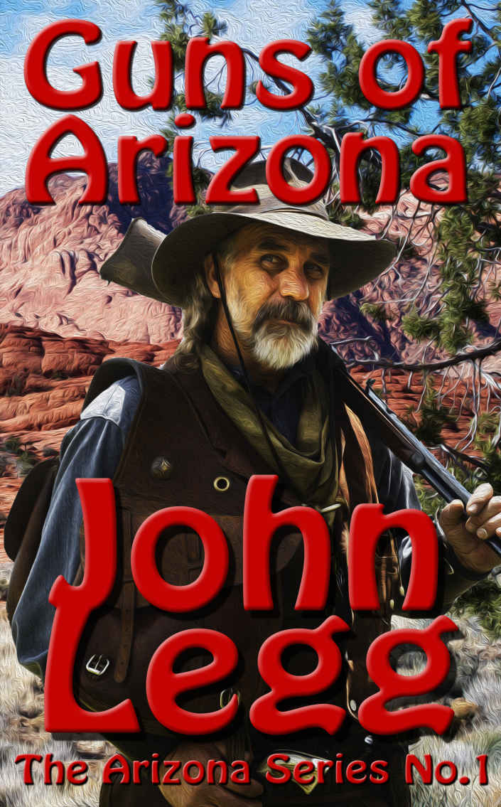 Guns of Arizona: A Land Where Legends Are Made (Arizona Territory Book 1)