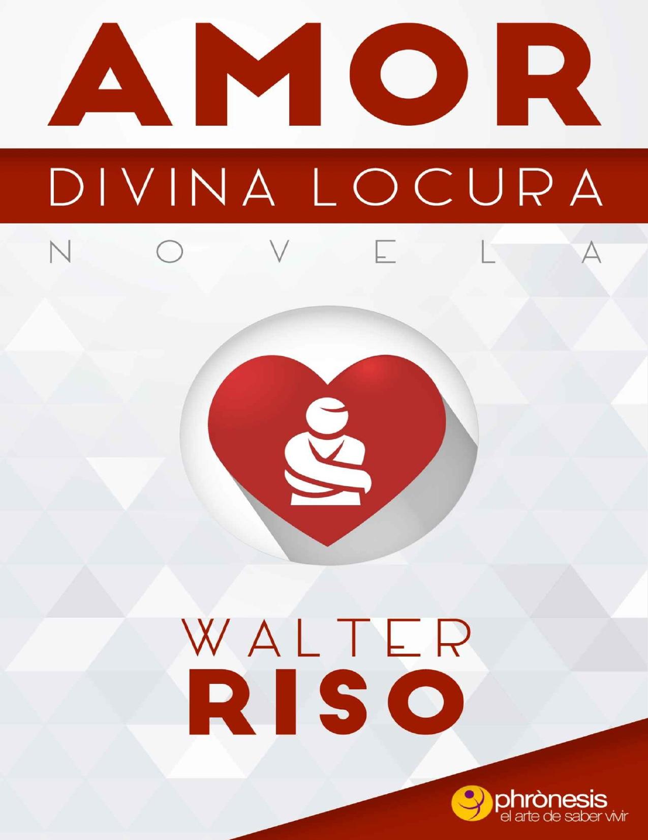 Amor divina locura: Un mundo en donde la realidad y la fantasía se entremezclan hasta llegar a la esencia misma del amor. (Spanish Edition)