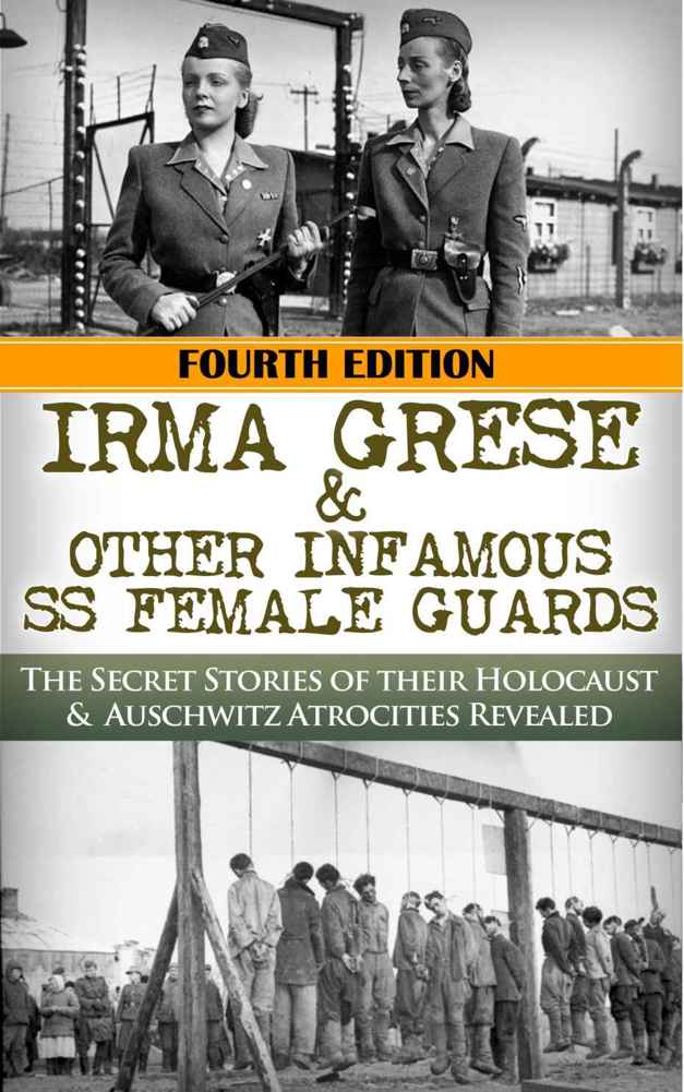 Irma Grese & The SS Girls From Hell: The Secret Stories of Their Holocaust & Auschwitz Atrocities Revealed (World War 2, World War II, WW2, WWII, Holocaust, Auschwitz, Irma Grese)