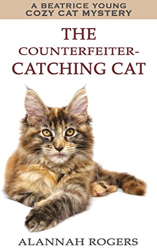 The Counterfeiter-Catching Cat (Beatrice Young Cozy Cat Mysteries Book 1)