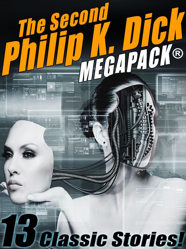 The Second Philip K. Dick MEGAPACK®: 13 Fantastic Stories