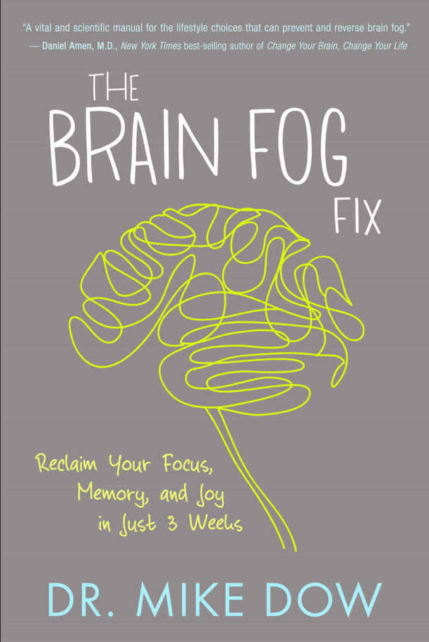 The Brain Fog Fix: Reclaim Your Focus, Memory, and Joy in Just 3 Weeks