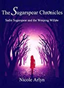 Sadie Sugarspear and the Weeping Willow (The Sadie Sugarspear Chronicles Book 1)