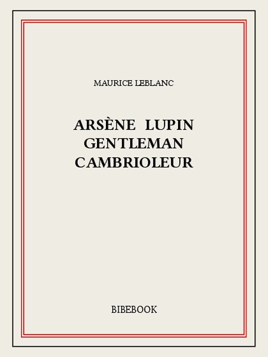 Arsène Lupin gentleman cambrioleur (French Edition)