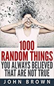 1000 Random Things You Always Believed That Are Not True