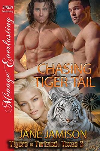 Chasing Tiger Tail [Tigers of Twisted, Texas 3] (Siren Publishing Menage Everlasting)