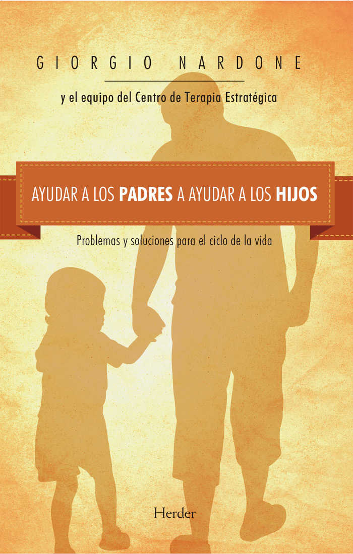 Ayudar a los padres a ayudar a los hijos: Problemas y soluciones para el ciclo de la vida