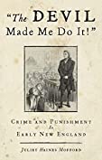 Devil Made Me Do It!: Crime and Punishment in Early New England