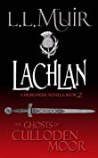 Lachlan: A Highlander Romance (The Ghosts of Culloden Moor Book 2)