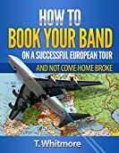 Music Career: How To Book Your Band On A Successful European Tour (And Not Come Home Broke)