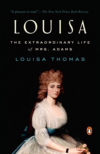 Louisa: The Extraordinary Life of Mrs. Adams