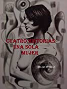 CUATRO HISTORIAS UNA SOLA MUJER (Spanish Edition)