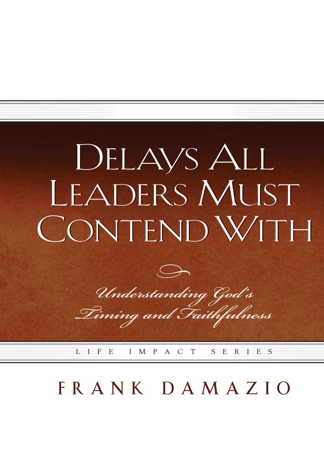 Delays All Leaders Must Contend With: Understanding God's Timing and Faithfulness (LIS)