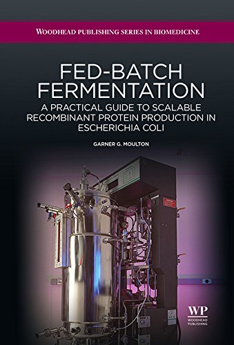 Fed-Batch Fermentation: A Practical Guide to Scalable Recombinant Protein Production in Escherichia Coli (Woodhead Publishing Series in Biomedicine Book 42)