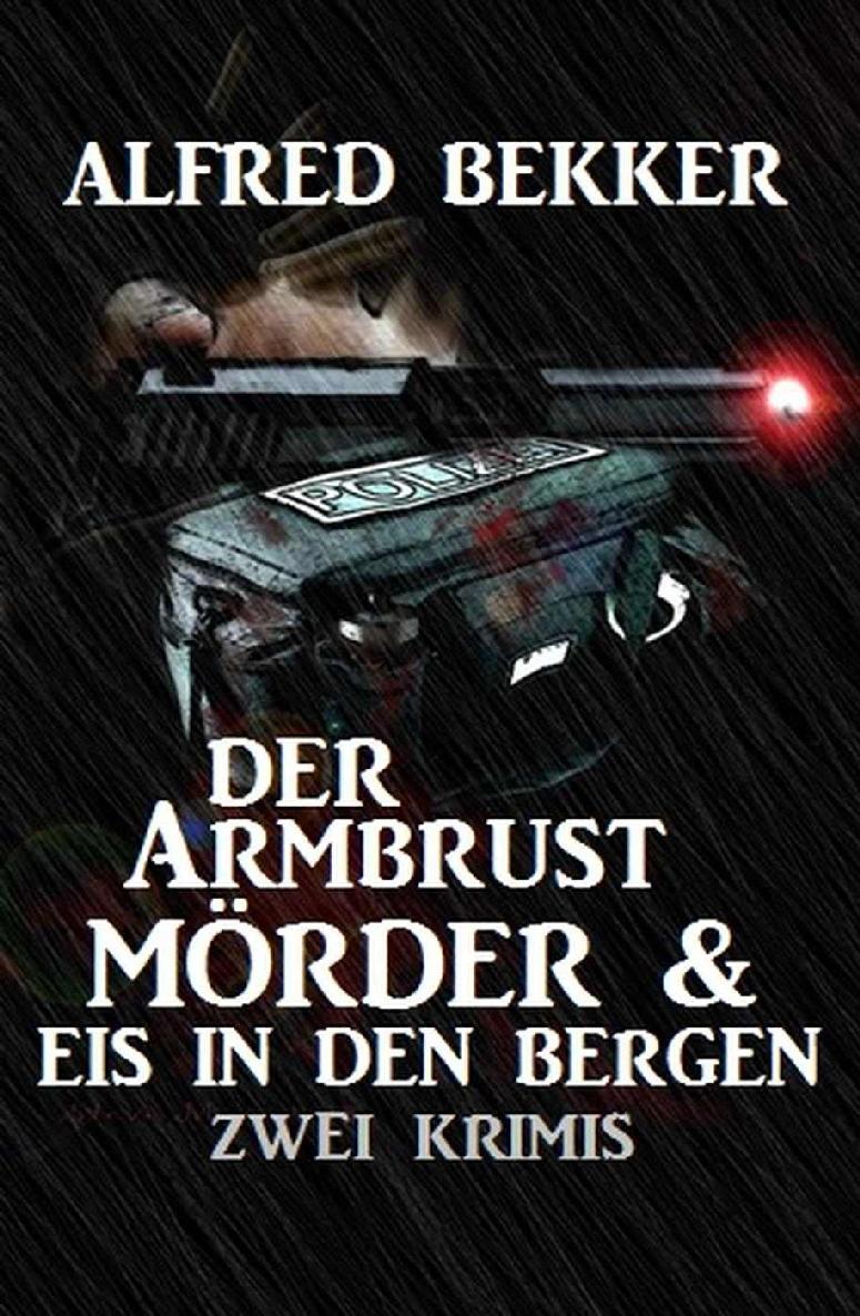 Der Armbrustmörder & Eis in den Bergen: Zwei Krimis (German Edition)