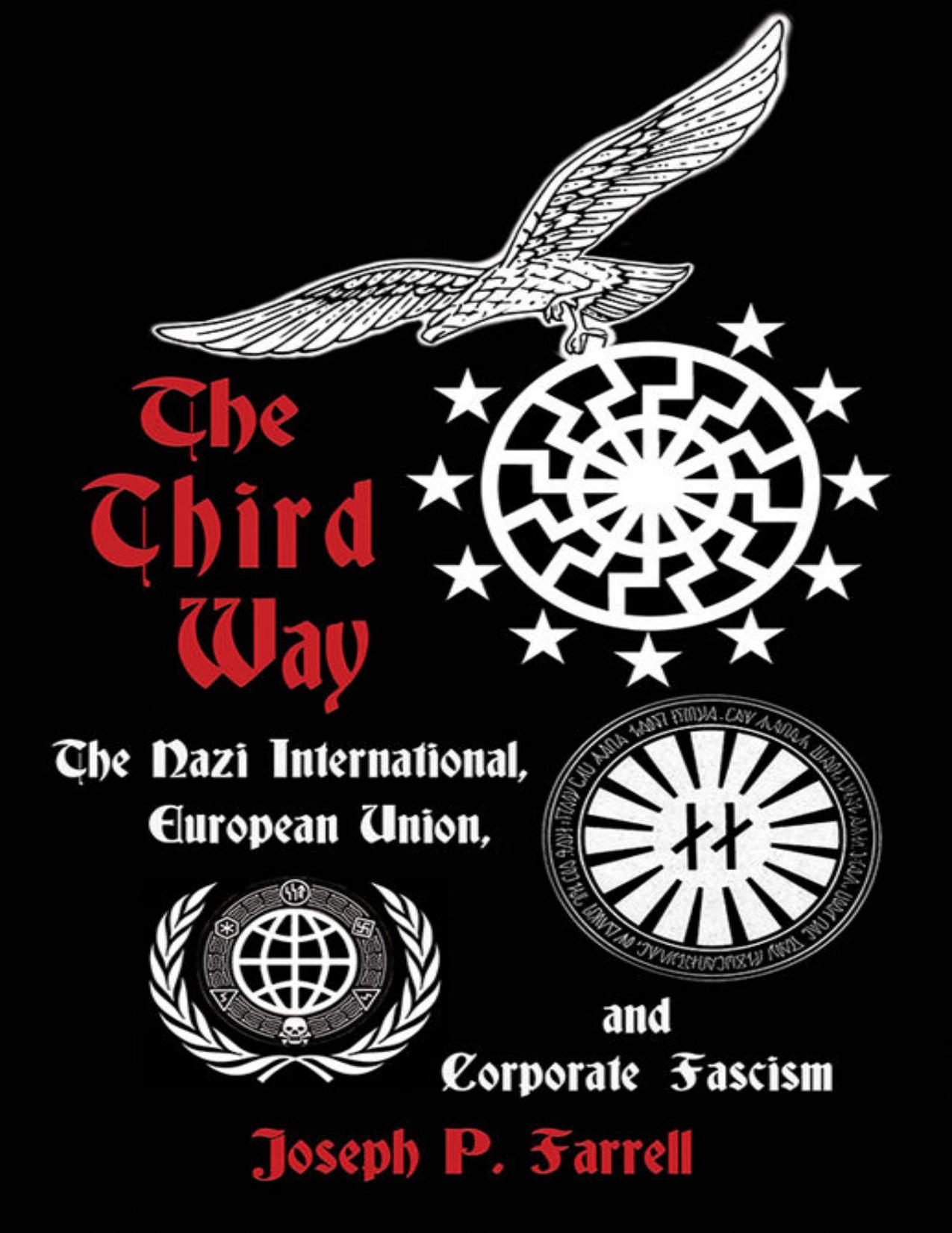 Joseph Patrick Farrell - The 3rd Way_ The Nazi International, European Union, and Corporate Fascism