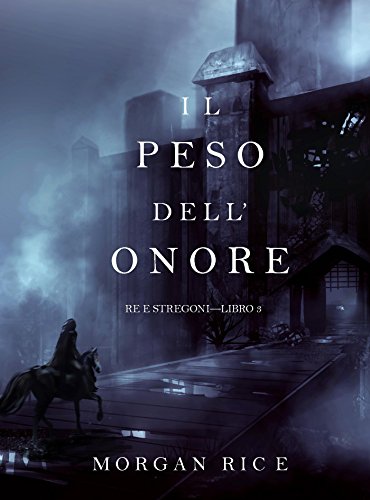 Il Peso dell&rsquo;Onore (Re e Stregoni&mdash;Libro #3) (Italian Edition)