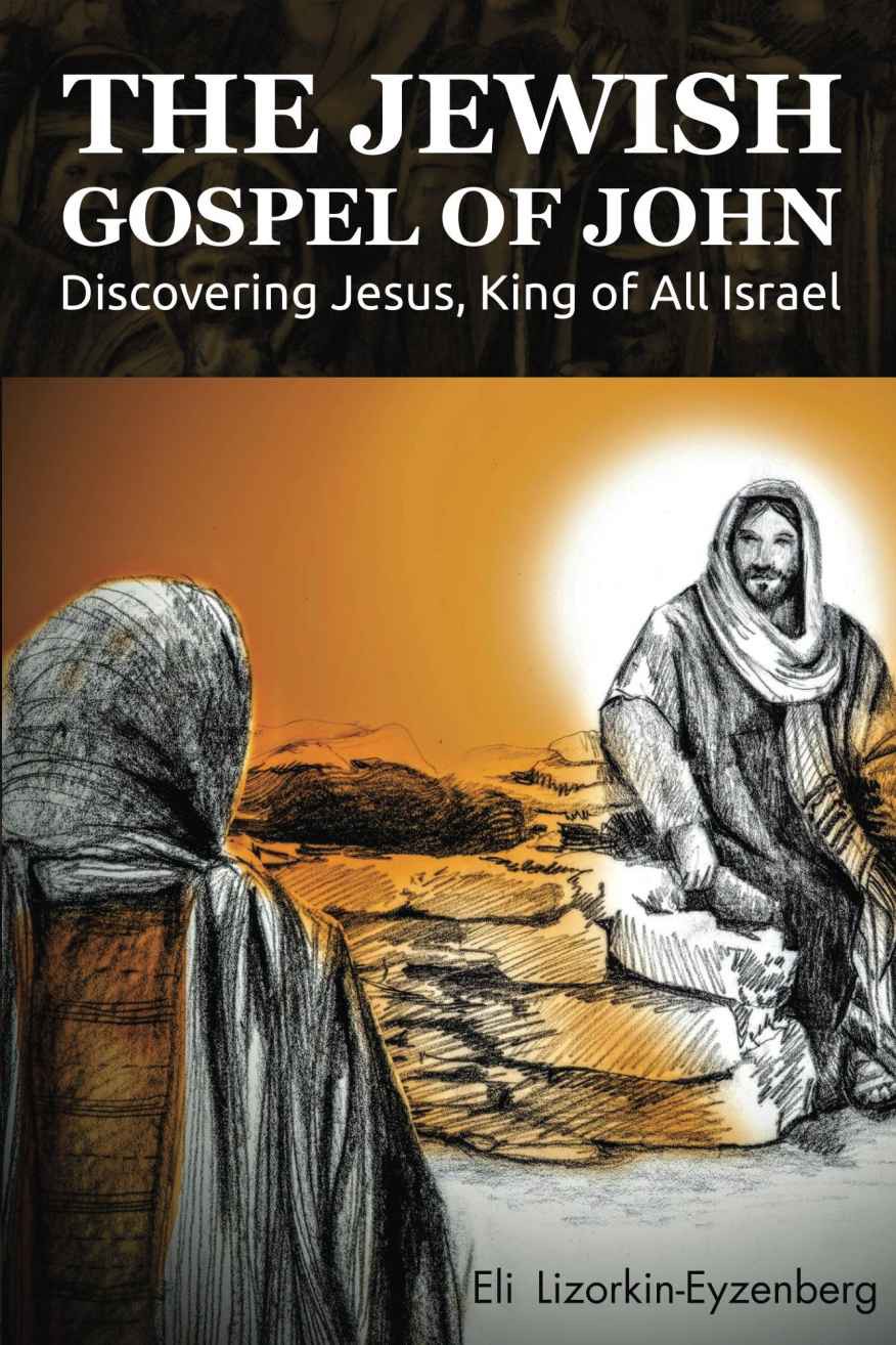The Jewish Gospel of John: Discovering Jesus, King of All Israel