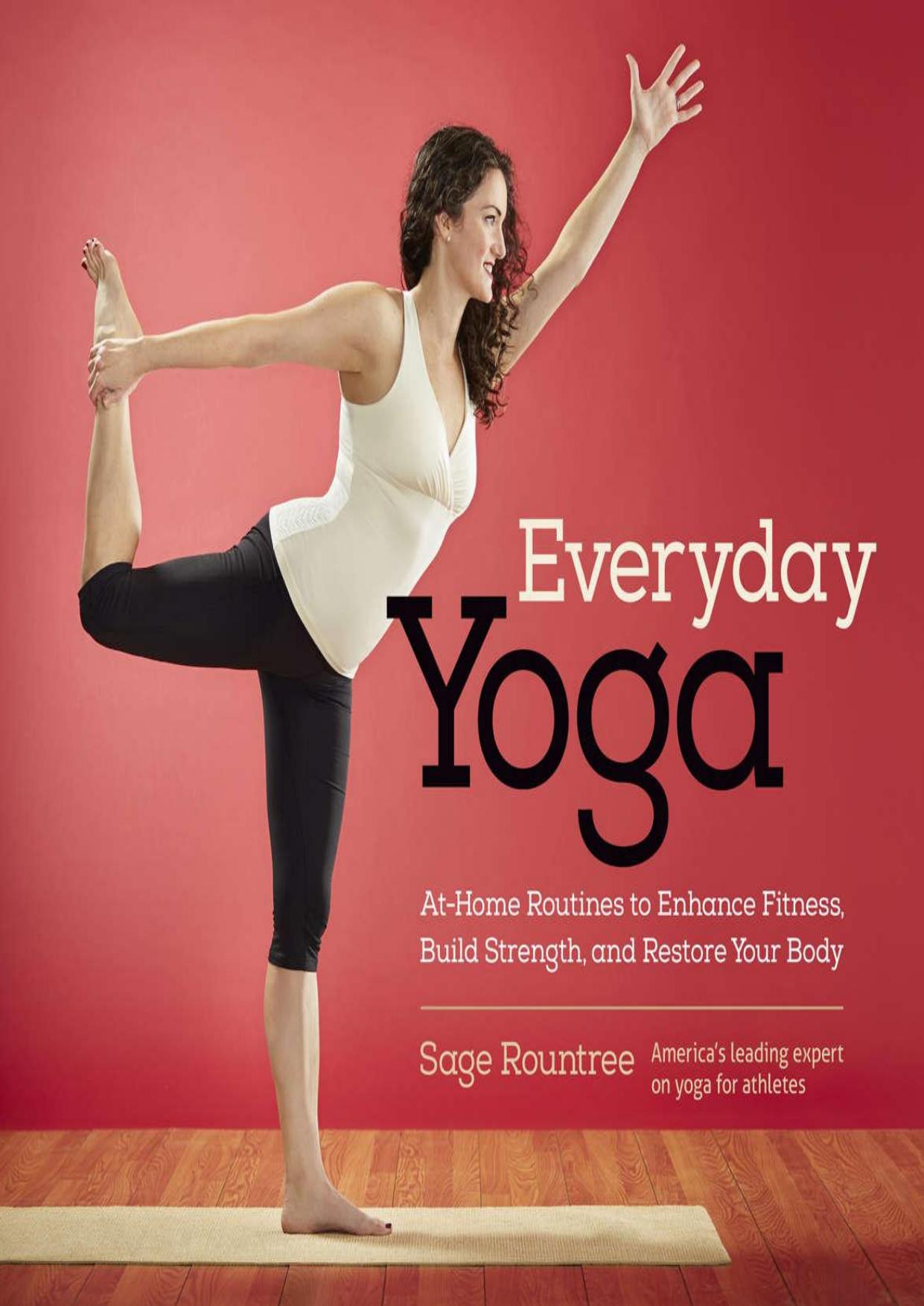 Everyday Yoga: At-Home Routines to Enhance Fitness, Build Strength, and Restore Your Body