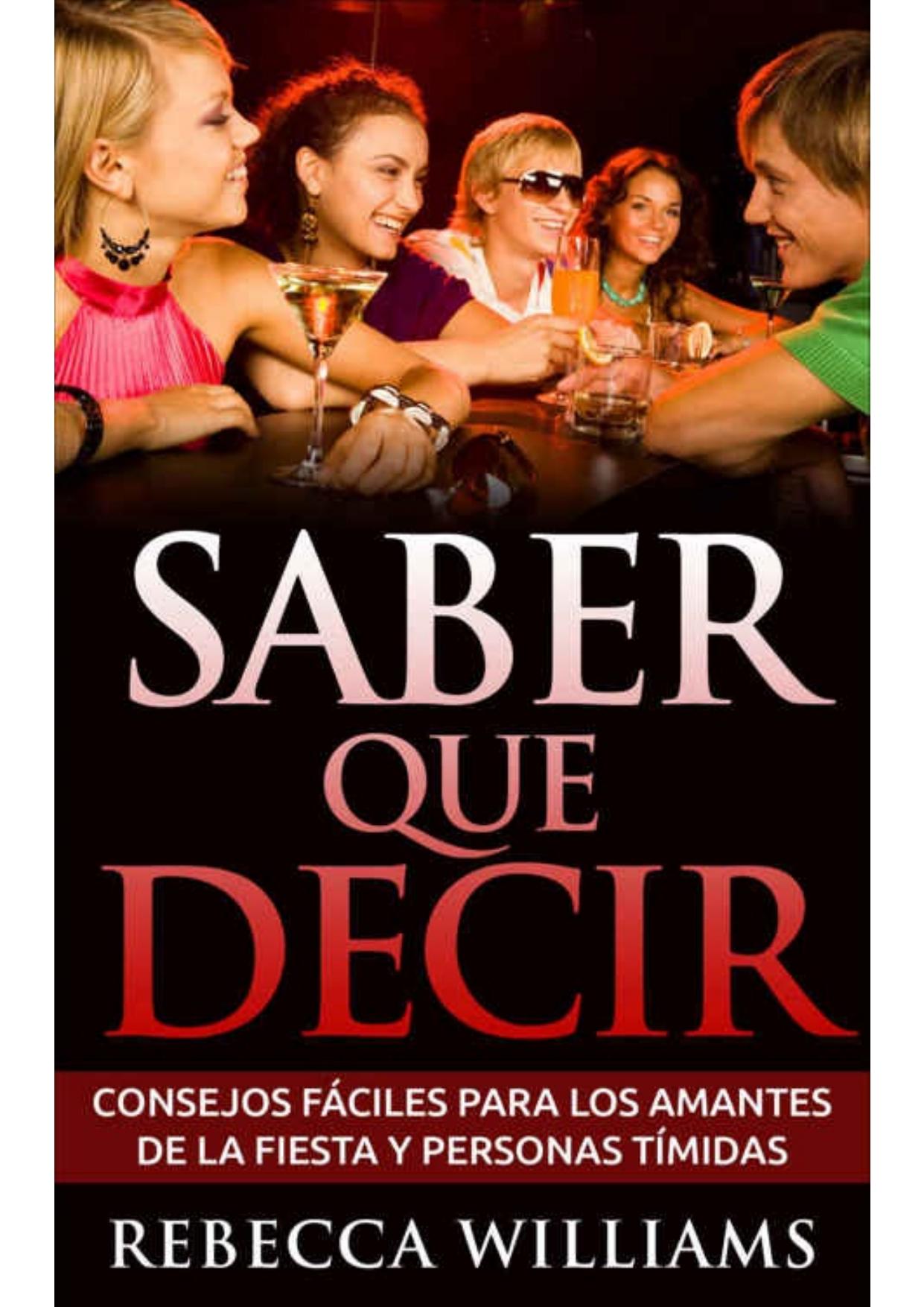 Saber Qué Decir: 15 Consejos fáciles para los amantes de la fiesta y personas tímidas (Spanish Edition)