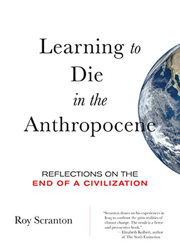 Learning to Die in the Anthropocene: Reflections on the End of a Civilization (City Lights Open Media)