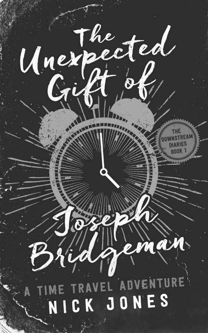 The Unexpected Gift of Joseph Bridgeman: A Time Travel Adventure (The Downstream Diaries Book 1)