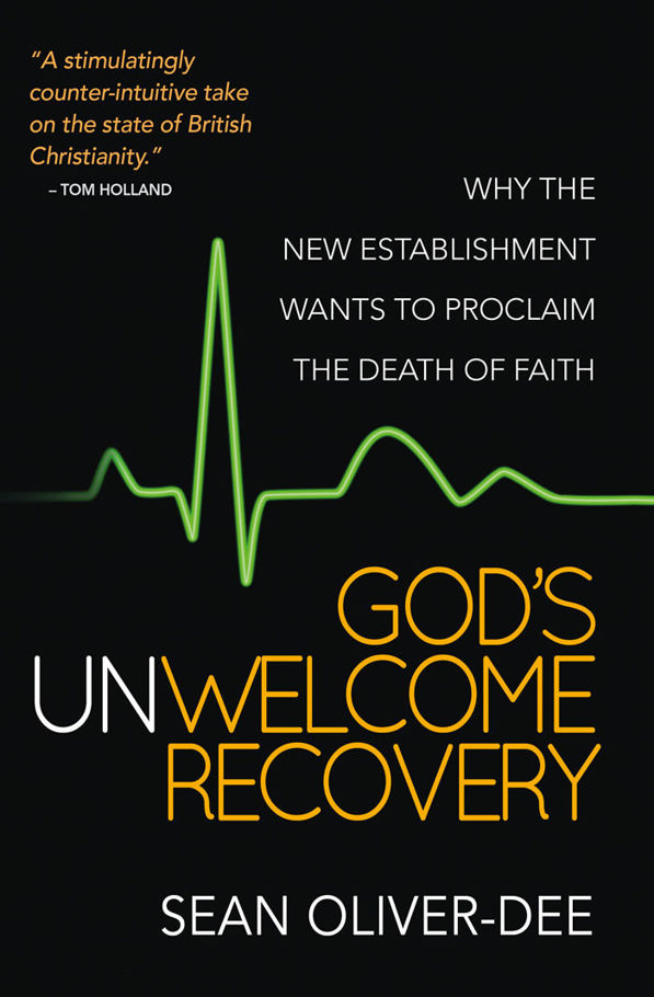 God's Unwelcome Recovery: Why the new establishment wants to proclaim the death of faith