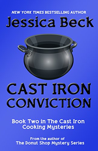 Cast Iron Conviction (The Cast Iron Cooking Mysteries Book 2)