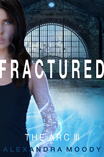 Fractured: A Young Adult Dystopian Series (The ARC Book 3)