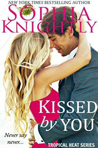 Kissed by You: An Opposites Attract Holiday Romance (Tropical Heat Book 4)