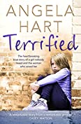 Terrified: The Heartbreaking True Story of a Girl Nobody Loved and the Woman Who Saved Her (Angela Hart Book 1)