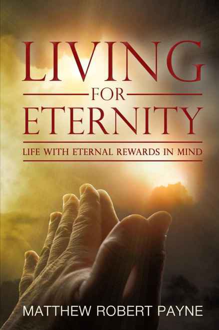 Living for Eternity: Life With Eternal Rewards in Mind