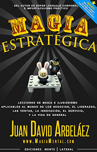 Magia Estrat&eacute;gica: Lecciones de magia e ilusionismo aplicadas al mundo de los negocios, las ventas, el liderazgo, la innovaci&oacute;n y la vida en general (Negocios y Estrategia n&ordm; 1) (Spanish Edition)