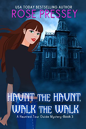 Haunt the Haunt, Walk the Walk: A Ghost Hunter Cozy Mystery (A Ghostly Haunted Tour Guide Cozy Mystery Book 3)
