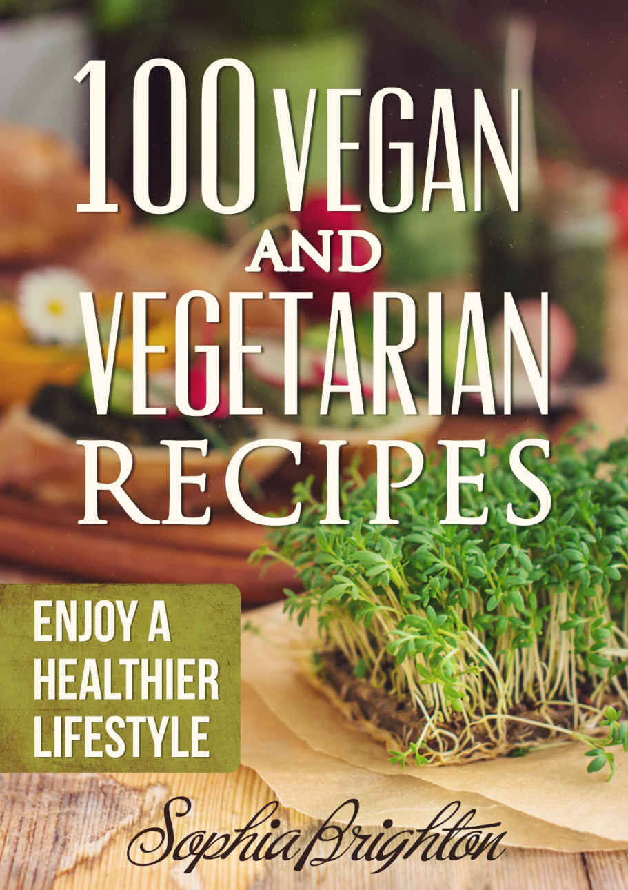 100 Vegan and Vegetarian Recipes