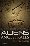 Aliens ancestrales: Las claves secretas de nuestra historia (Spanish Edition)