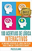 100 Acertijos de L&oacute;gica Interactivos: Los Mejores Acertijos de L&oacute;gica con Pistas para Estimular y Entretener su Mente (Acertijos, Enigmas y Rompecabezas, ... Puzzles y juegos) (Spanish Edition)