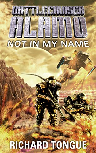 Battlecruiser Alamo: Not In My Name (Battlecruiser Alamo Series Book 14)