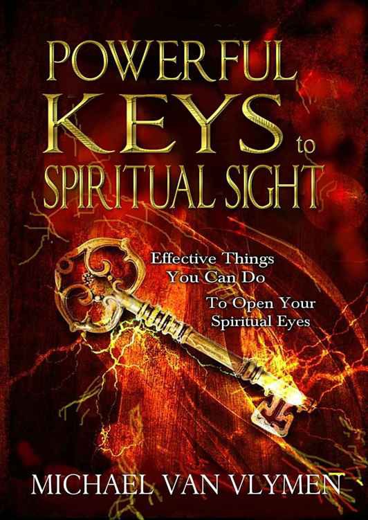 Powerful Keys to Spiritual Sight: Effective Things You Can Do to Open Your Spiritual Eyes