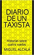 Diario de un taxista: Historias sobre cuatro ruedas (Spanish Edition)