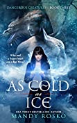 As Cold As Ice (Dangerous Creatures Book 3)