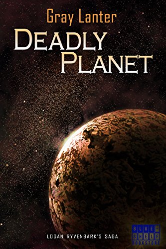 Deadly Planet (Logan Ryvenbark's Saga Book 5)