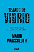 Tejado de vidrio: C&oacute;mo recuperar la confianza en chile (Spanish Edition)