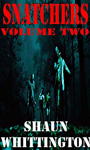 Snatchers: Volume Two (The Zombie Apocalypse Series Box Set--Books 4-6) (Zombie Apocalypse Boxset Book 2)