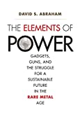 The Elements of Power: Gadgets, Guns, and the Struggle for a Sustainable Future in the Rare Metal Age