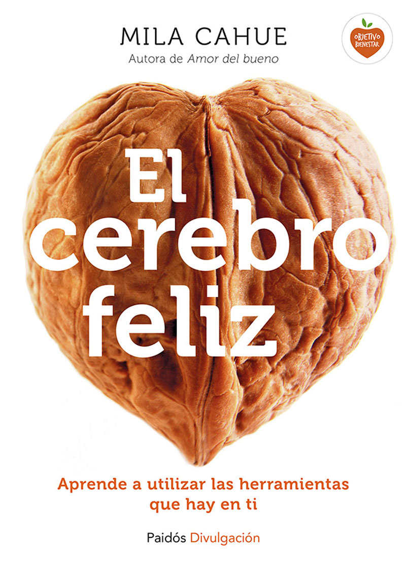 El cerebro feliz: Aprende a utilizar las herramientas que hay en ti (Spanish Edition)