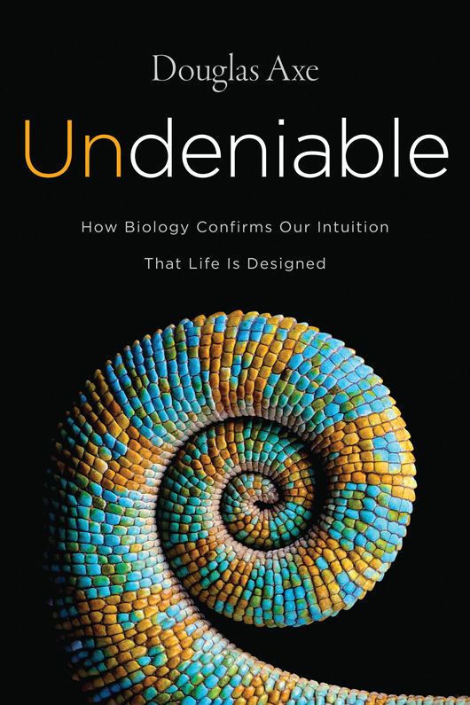 Undeniable: How Biology Confirms Our Intuition That Life Is Designed